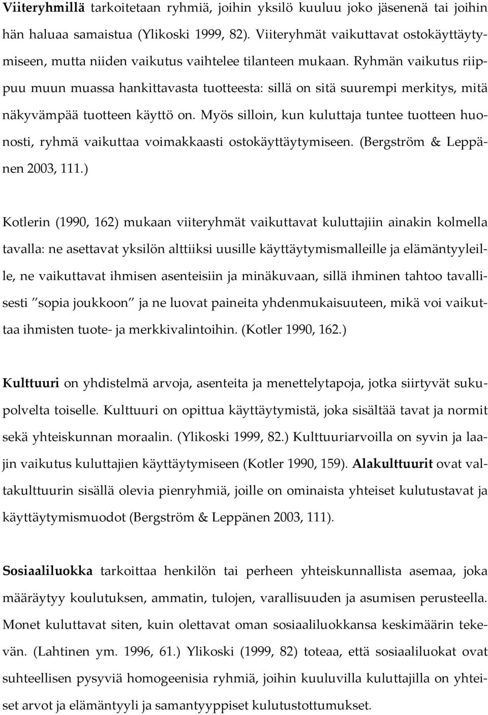 Ryhmän vaikutus riippuu muun muassa hankittavasta tuotteesta: sillä on sitä suurempi merkitys, mitä näkyvämpää tuotteen käyttö on.