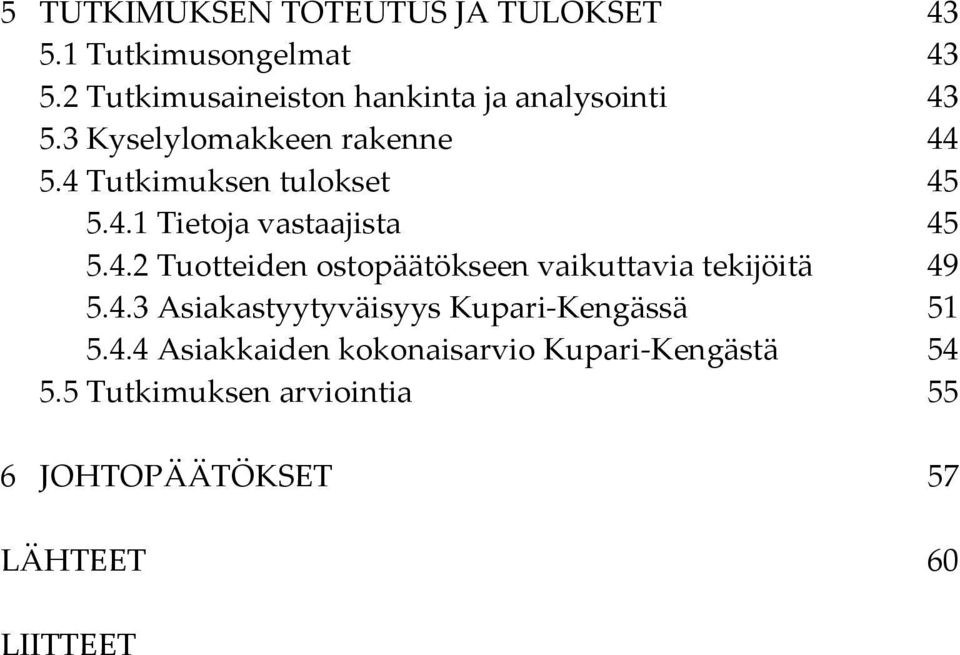 4 Tutkimuksen tulokset 45 5.4.1 Tietoja vastaajista 45 5.4.2 Tuotteiden ostopäätökseen vaikuttavia tekijöitä 49 5.