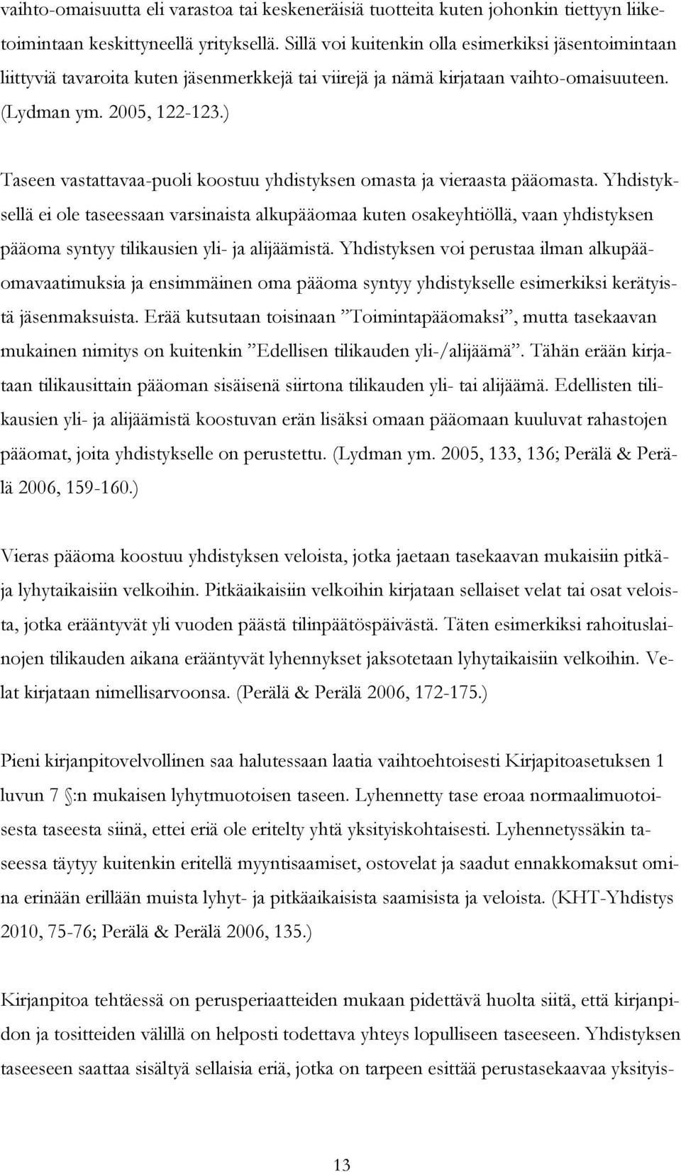 ) Taseen vastattavaa-puoli koostuu yhdistyksen omasta ja vieraasta pääomasta.