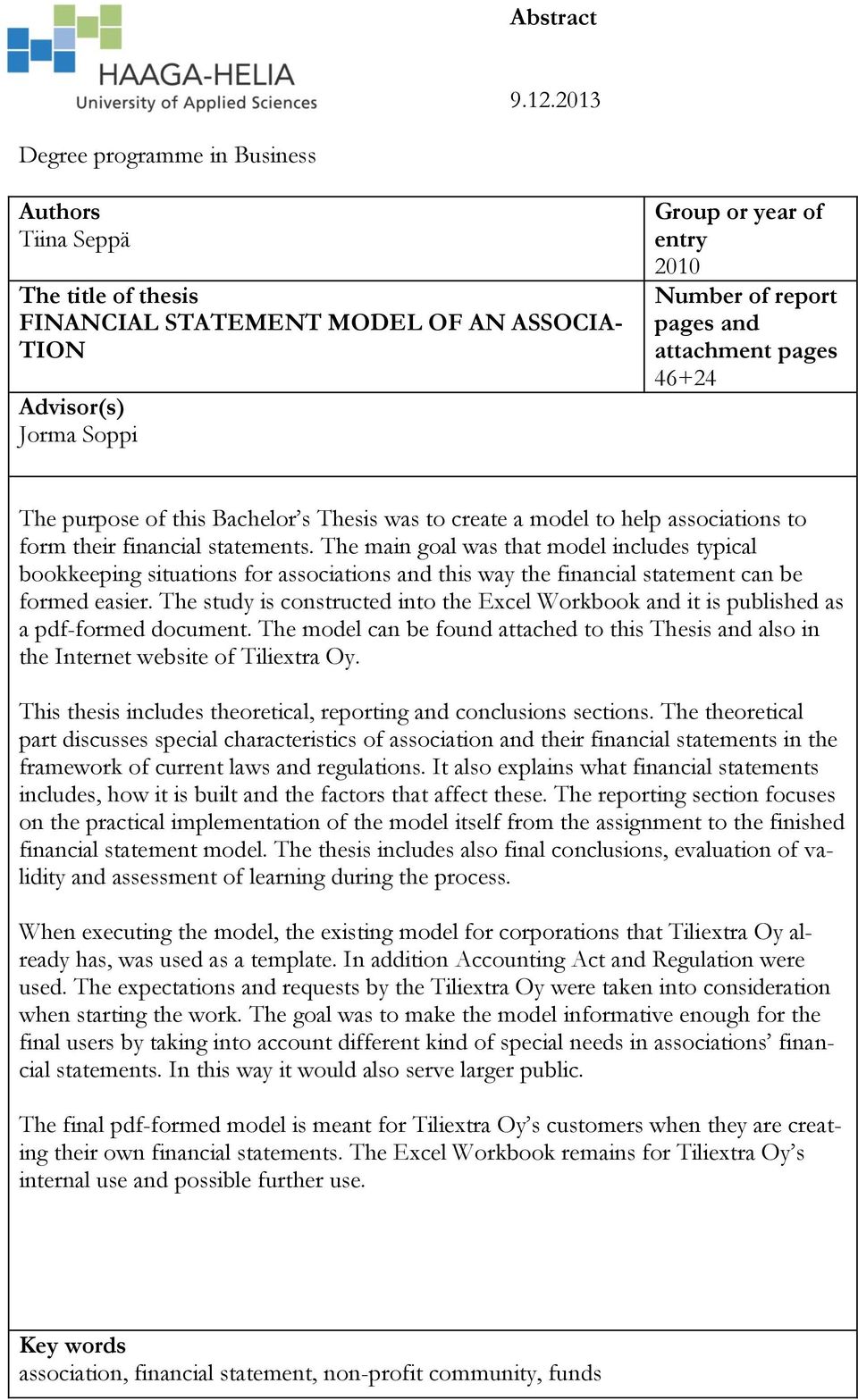 attachment pages 46+24 The purpose of this Bachelor s Thesis was to create a model to help associations to form their financial statements.