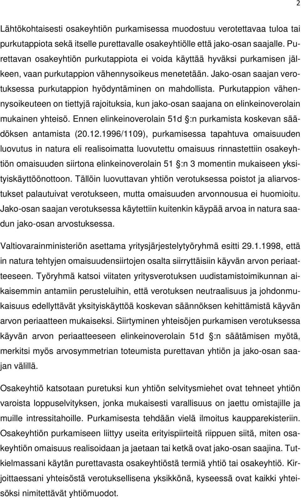 Purkutappion vähennysoikeuteen on tiettyjä rajoituksia, kun jako-osan saajana on elinkeinoverolain mukainen yhteisö. Ennen elinkeinoverolain 51d :n purkamista koskevan säädöksen antamista (20.12.