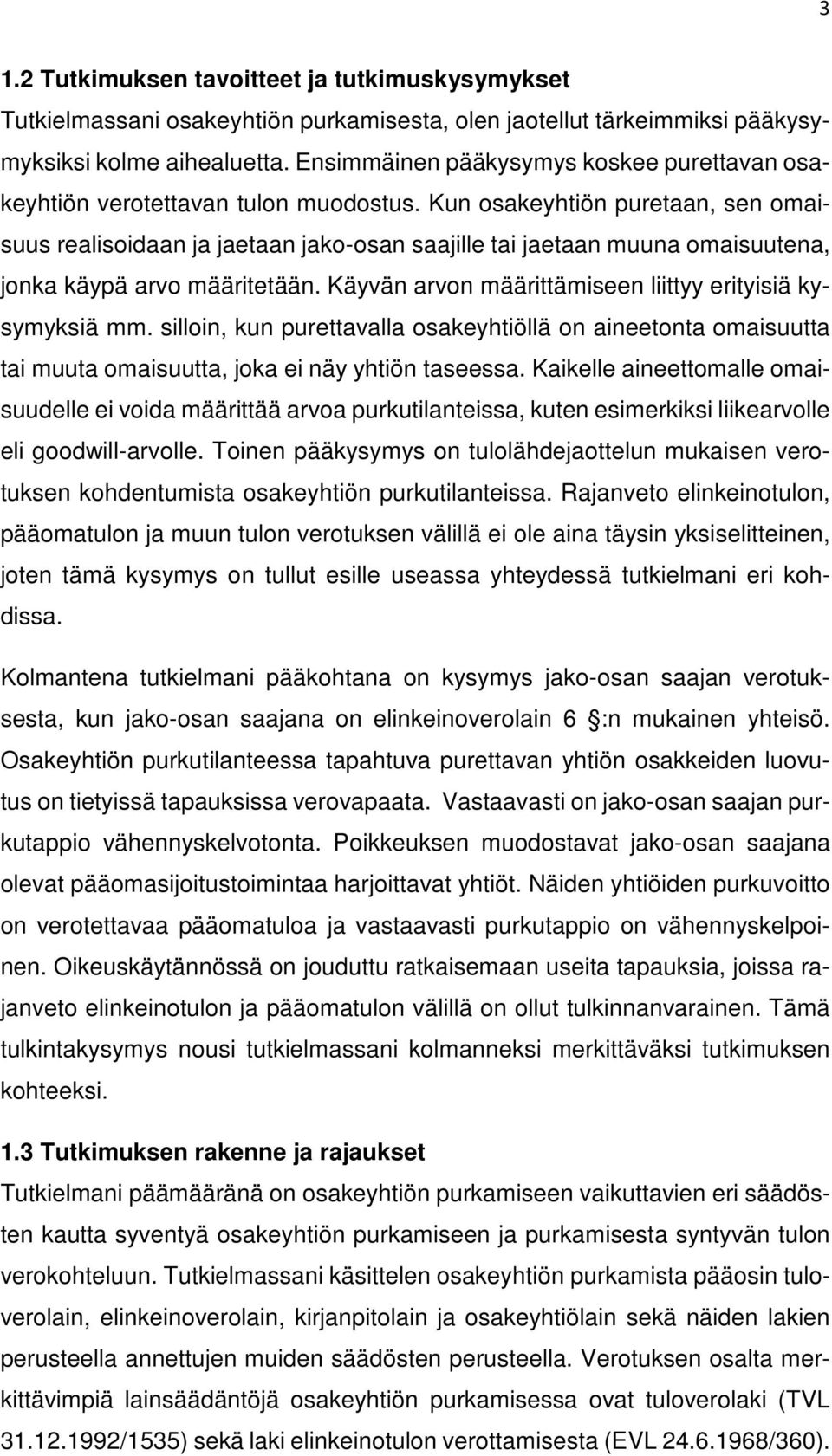 Kun osakeyhtiön puretaan, sen omaisuus realisoidaan ja jaetaan jako-osan saajille tai jaetaan muuna omaisuutena, jonka käypä arvo määritetään.