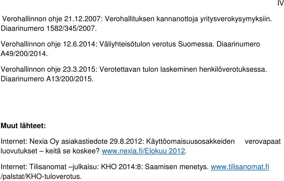 3.2015: Verotettavan tulon laskeminen henkilöverotuksessa. Diaarinumero A13/200/2015. Muut lähteet: Internet: Nexia Oy asiakastiedote 29.8.