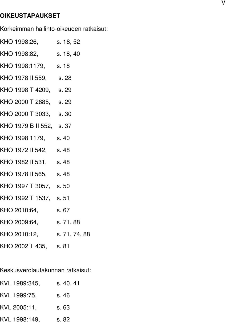 48 KHO 1982 II 531, s. 48 KHO 1978 II 565, s. 48 KHO 1997 T 3057, s. 50 KHO 1992 T 1537, s. 51 KHO 2010:64, s. 67 KHO 2009:64, s.