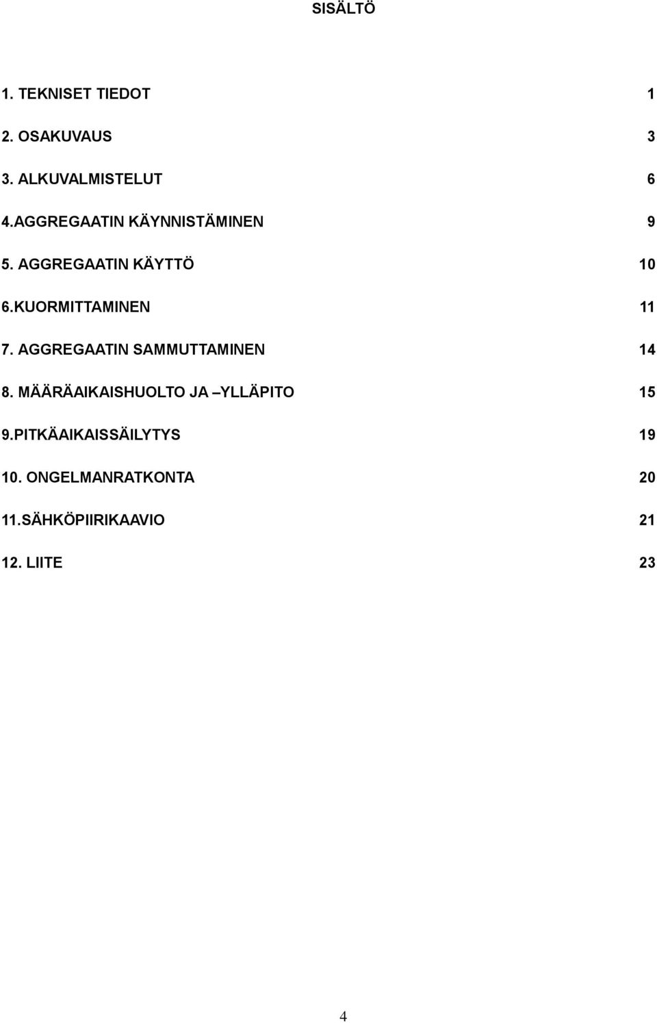 KUORMITTAMINEN 11 7. AGGREGAATIN SAMMUTTAMINEN 14 8.