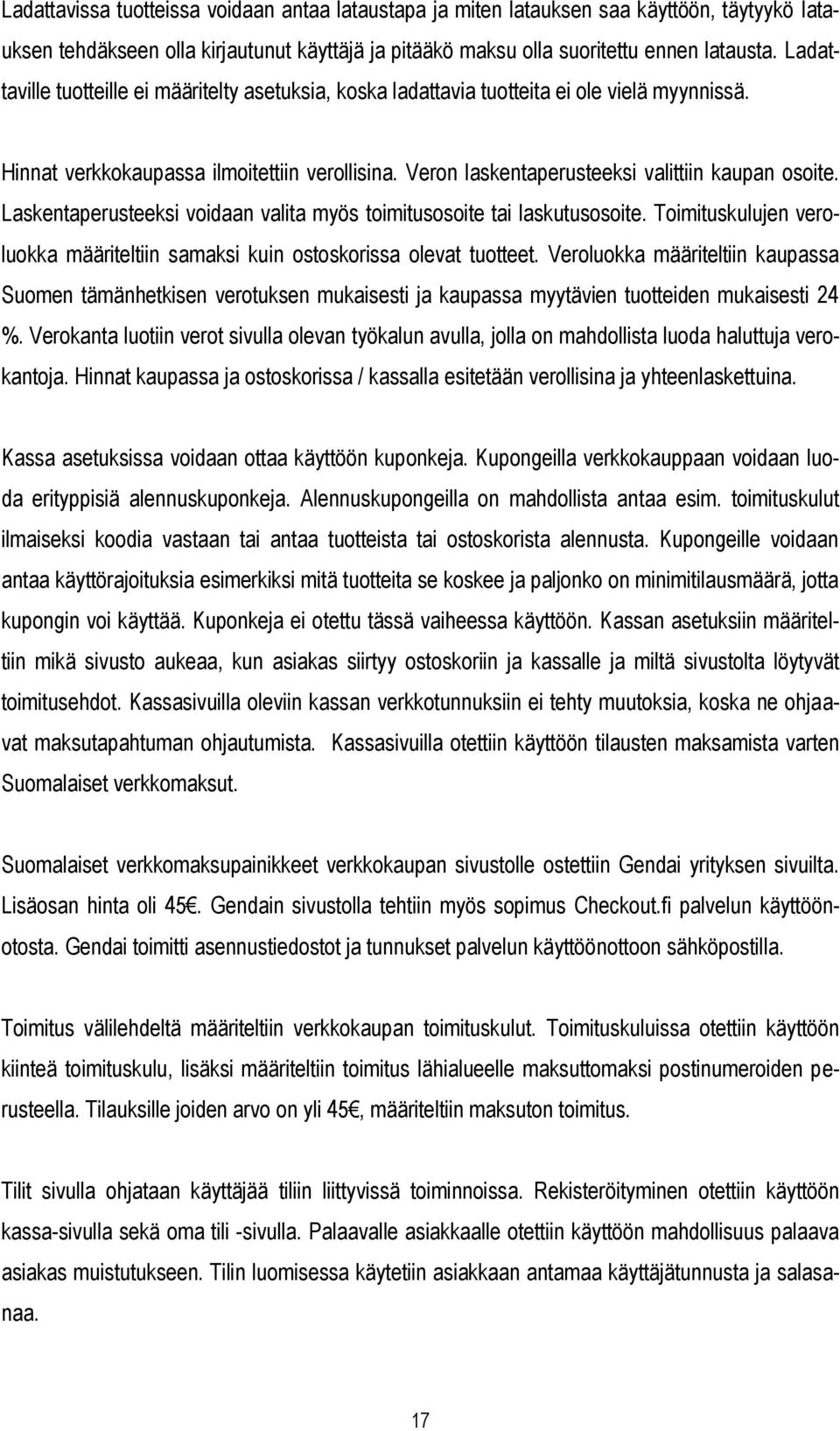 Laskentaperusteeksi voidaan valita myös toimitusosoite tai laskutusosoite. Toimituskulujen veroluokka määriteltiin samaksi kuin ostoskorissa olevat tuotteet.