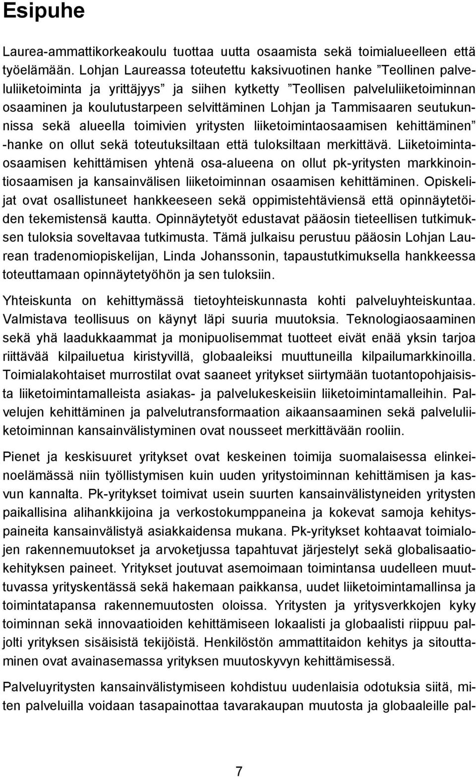 Tammisaaren seutukunnissa sekä alueella toimivien yritysten liiketoimintaosaamisen kehittäminen -hanke on ollut sekä toteutuksiltaan että tuloksiltaan merkittävä.