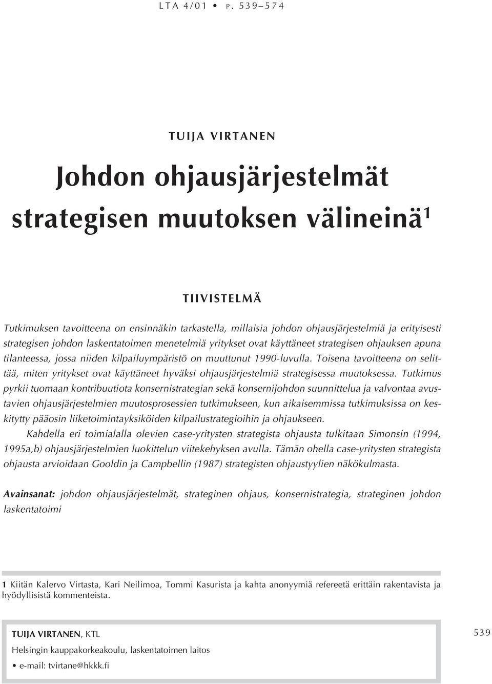 strategisen johdon laskentatoimen menetelmiä yritykset ovat käyttäneet strategisen ohjauksen apuna tilanteessa, jossa niiden kilpailuympäristö on muuttunut 1990-luvulla.