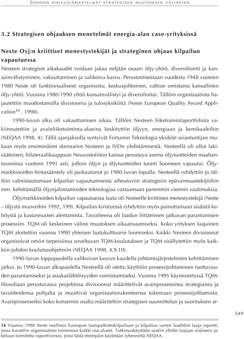 neljään osaan: öljy-yhtiö, diversifiointi ja kansainvälistyminen, vakauttaminen ja valikoiva kasvu.