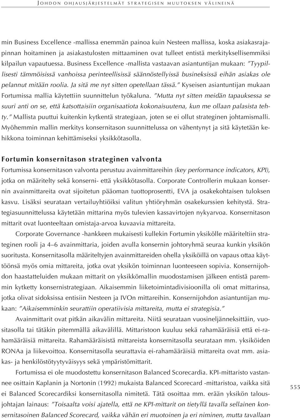 Business Excellence -mallista vastaavan asiantuntijan mukaan: Tyypillisesti tämmöisissä vanhoissa perinteellisissä säännöstellyissä busineksissä eihän asiakas ole pelannut mitään roolia.