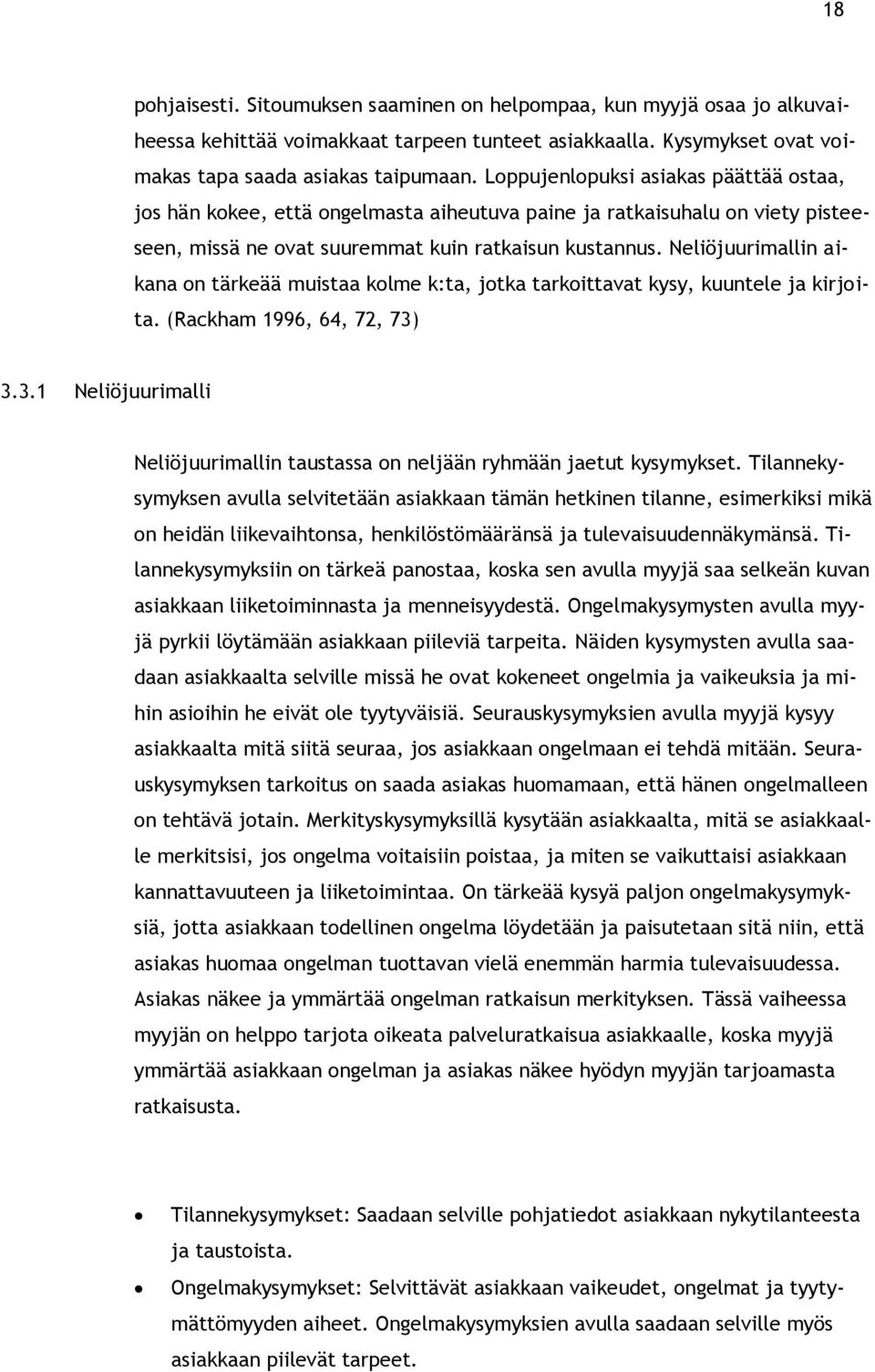 Neliöjuurimallin aikana on tärkeää muistaa kolme k:ta, jotka tarkoittavat kysy, kuuntele ja kirjoita. (Rackham 1996, 64, 72, 73)