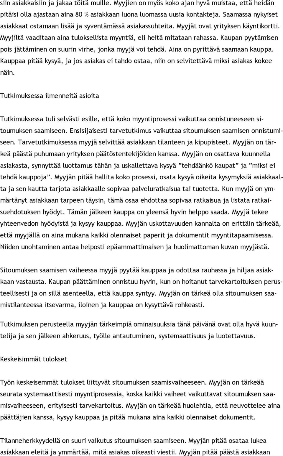 Kaupan pyytämisen pois jättäminen on suurin virhe, jonka myyjä voi tehdä. Aina on pyrittävä saamaan kauppa.