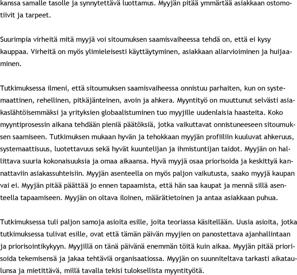 Tutkimuksessa ilmeni, että sitoumuksen saamisvaiheessa onnistuu parhaiten, kun on systemaattinen, rehellinen, pitkäjänteinen, avoin ja ahkera.