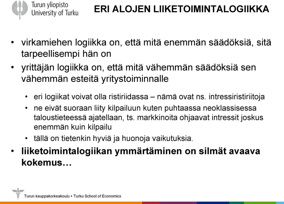 intressiristiriitoja ne eivät suoraan liity kilpailuun kuten puhtaassa neoklassisessa taloustieteessä ajatellaan, ts.