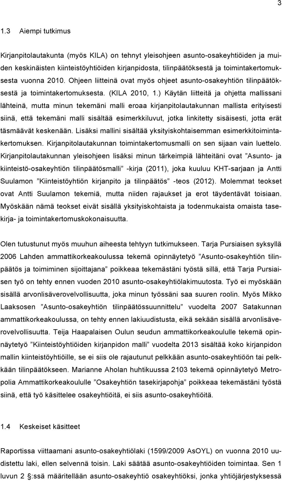 ) Käytän liitteitä ja ohjetta mallissani lähteinä, mutta minun tekemäni malli eroaa kirjanpitolautakunnan mallista erityisesti siinä, että tekemäni malli sisältää esimerkkiluvut, jotka linkitetty