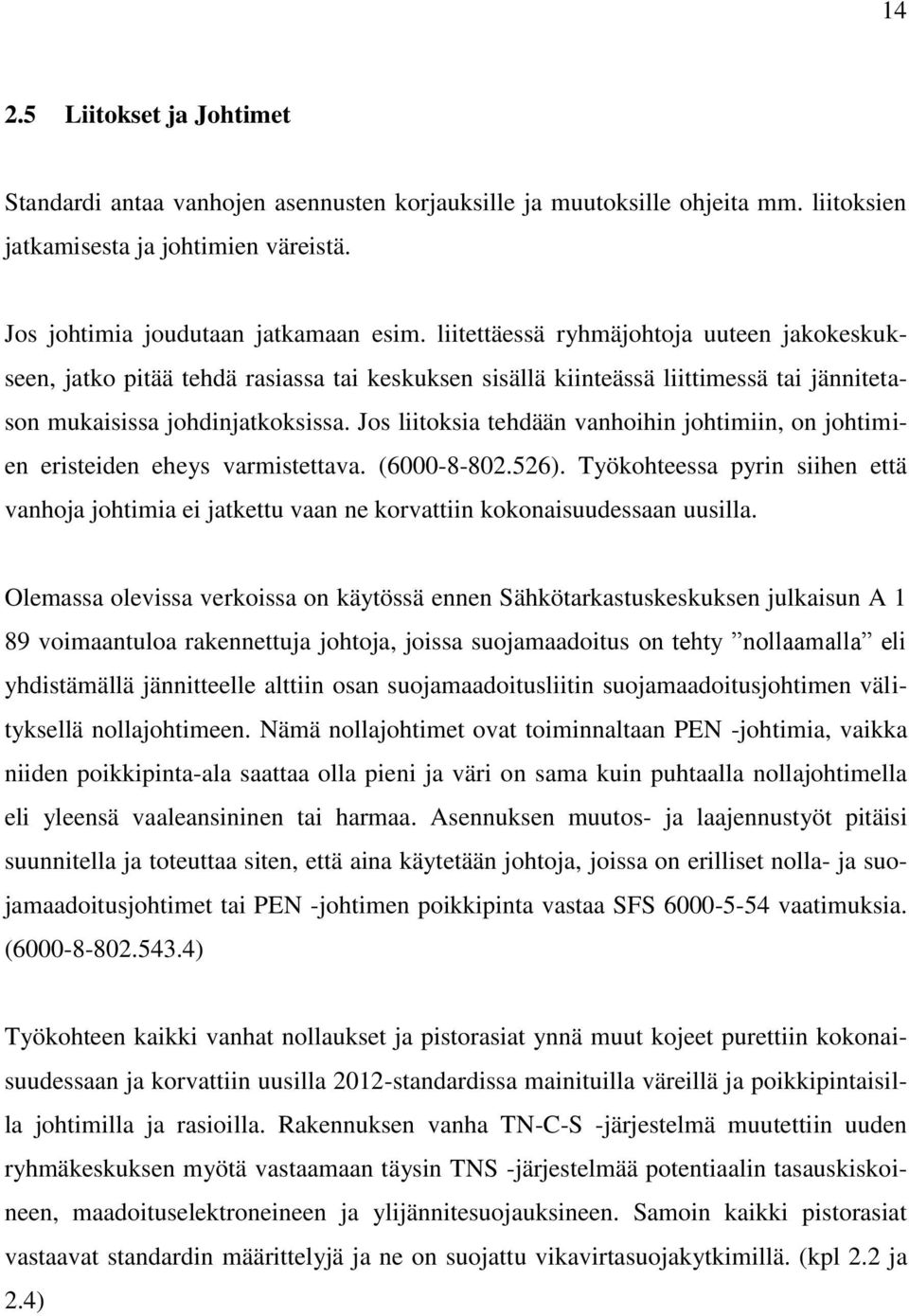 Jos liitoksia tehdään vanhoihin johtimiin, on johtimien eristeiden eheys varmistettava. (6000-8-802.526).