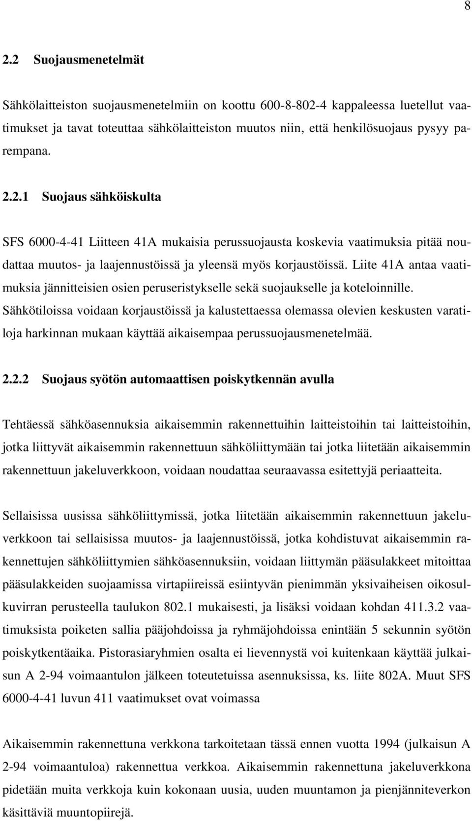 Liite 41A antaa vaatimuksia jännitteisien osien peruseristykselle sekä suojaukselle ja koteloinnille.