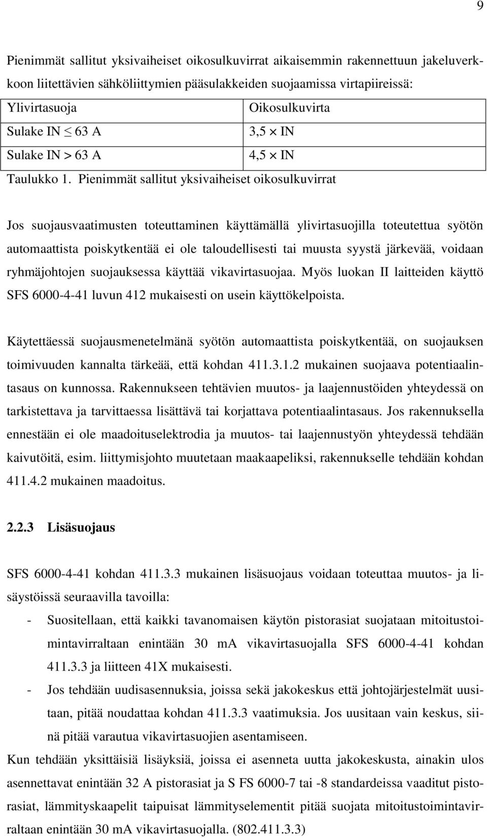 Pienimmät sallitut yksivaiheiset oikosulkuvirrat Jos suojausvaatimusten toteuttaminen käyttämällä ylivirtasuojilla toteutettua syötön automaattista poiskytkentää ei ole taloudellisesti tai muusta