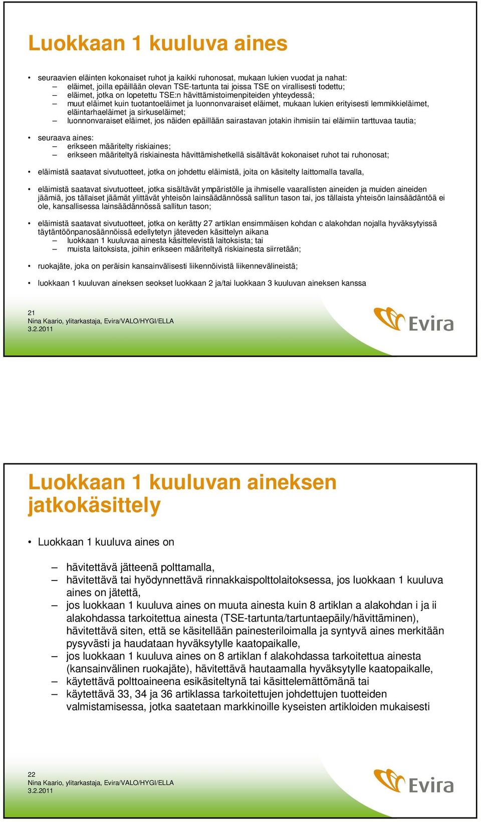 sirkuseläimet; luonnonvaraiset eläimet, jos näiden epäillään sairastavan jotakin ihmisiin tai eläimiin tarttuvaa tautia; seuraava aines: erikseen määritelty riskiaines; erikseen määriteltyä