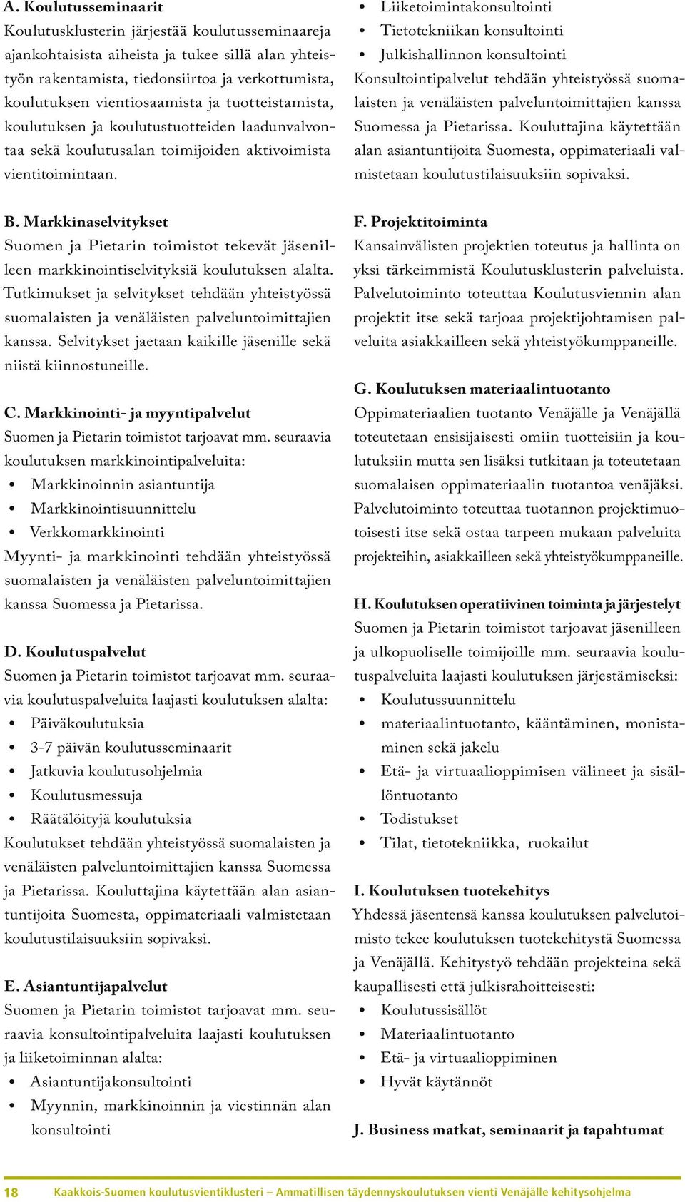 Kouluttajina käytettään vientitoimintaan. mistetaan koulutustilaisuuksiin sopivaksi. B. Markkinaselvitykset F.