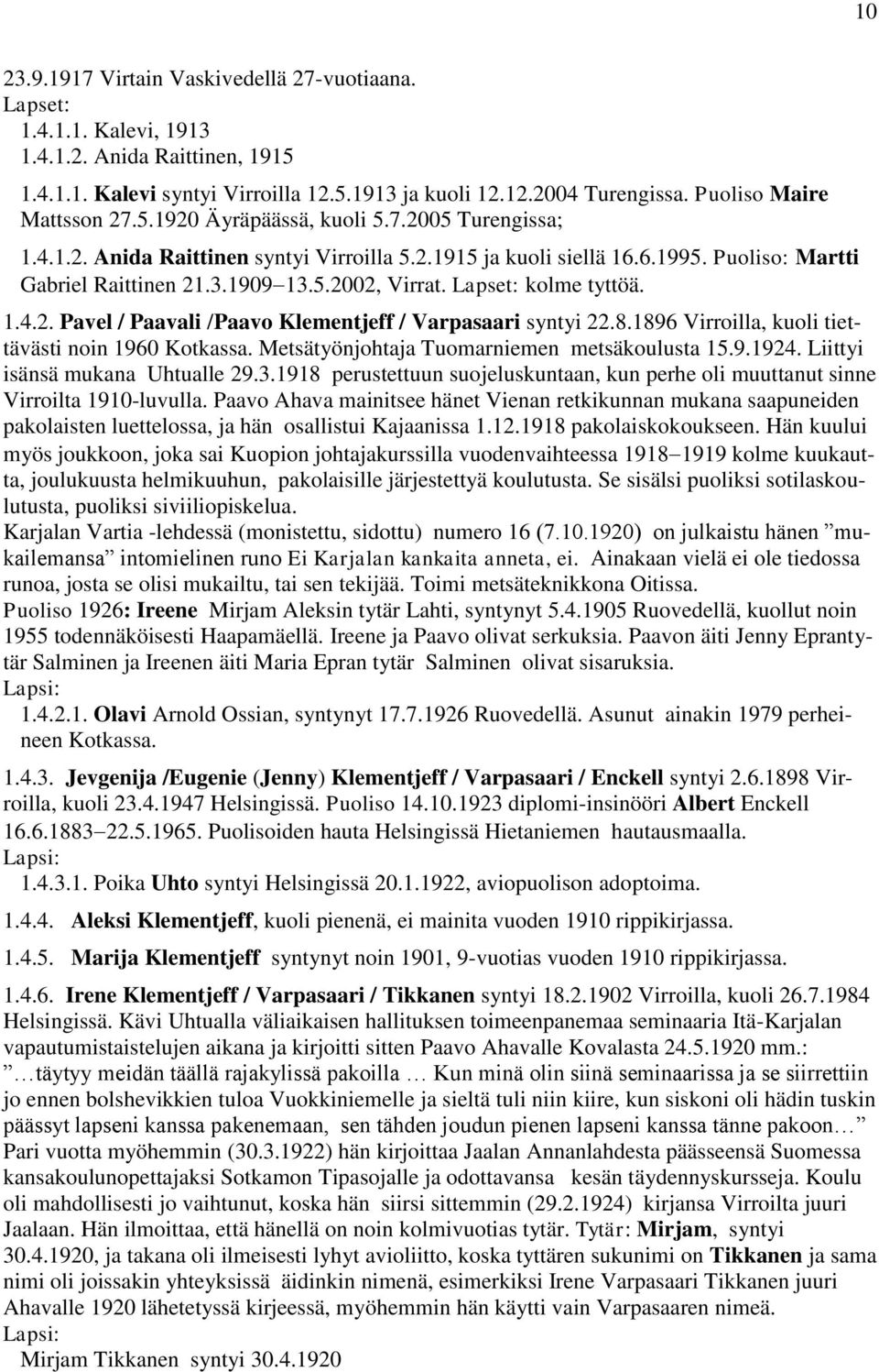 kolme tyttöä. 1.4.2. Pavel / Paavali /Paavo Klementjeff / Varpasaari syntyi 22.8.1896 Virroilla, kuoli tiettävästi noin 1960 Kotkassa. Metsätyönjohtaja Tuomarniemen metsäkoulusta 15.9.1924.