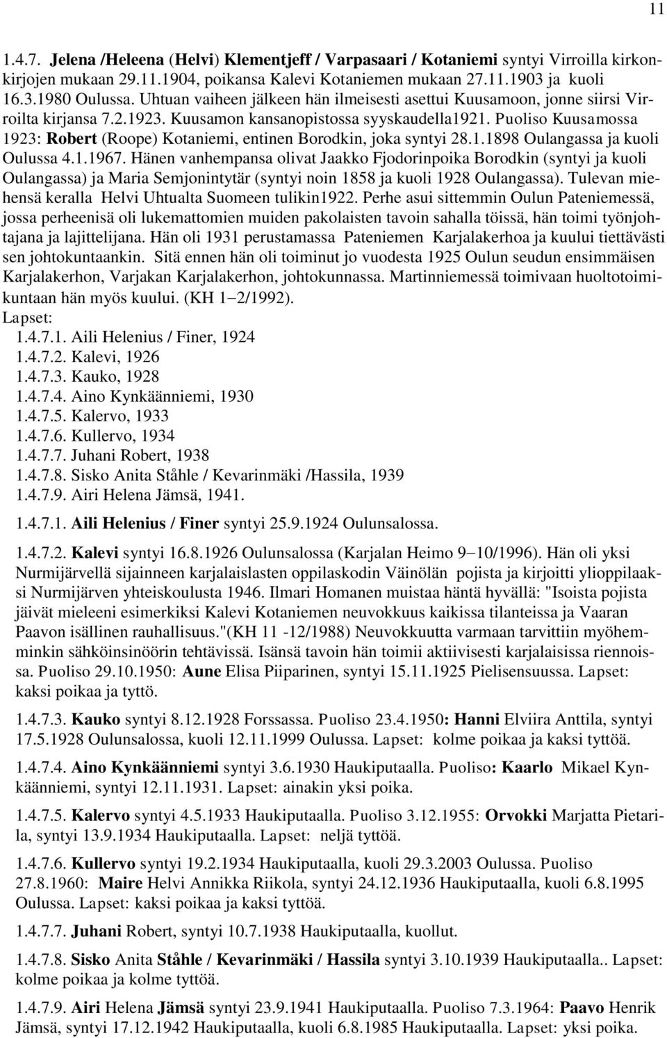 Puoliso Kuusamossa 1923: Robert (Roope) Kotaniemi, entinen Borodkin, joka syntyi 28.1.1898 Oulangassa ja kuoli Oulussa 4.1.1967.