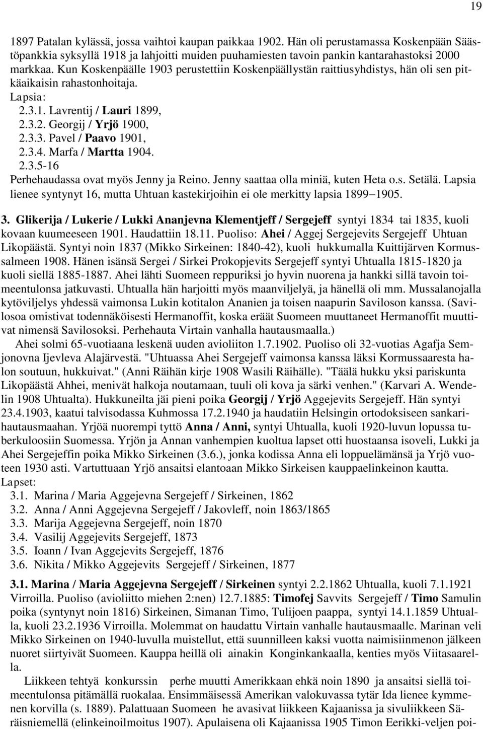 3.4. Marfa / Martta 1904. 2.3.5-16 Perhehaudassa ovat myös Jenny ja Reino. Jenny saattaa olla miniä, kuten Heta o.s. Setälä.