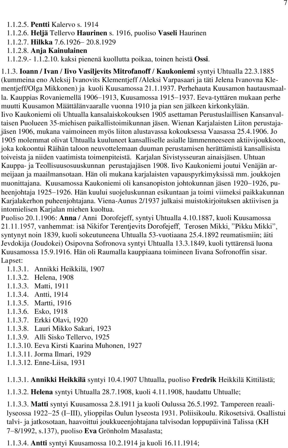 1.1937. Perhehauta Kuusamon hautausmaalla. Kauppias Rovaniemellä 1906 1913, Kuusamossa 1915 1937.