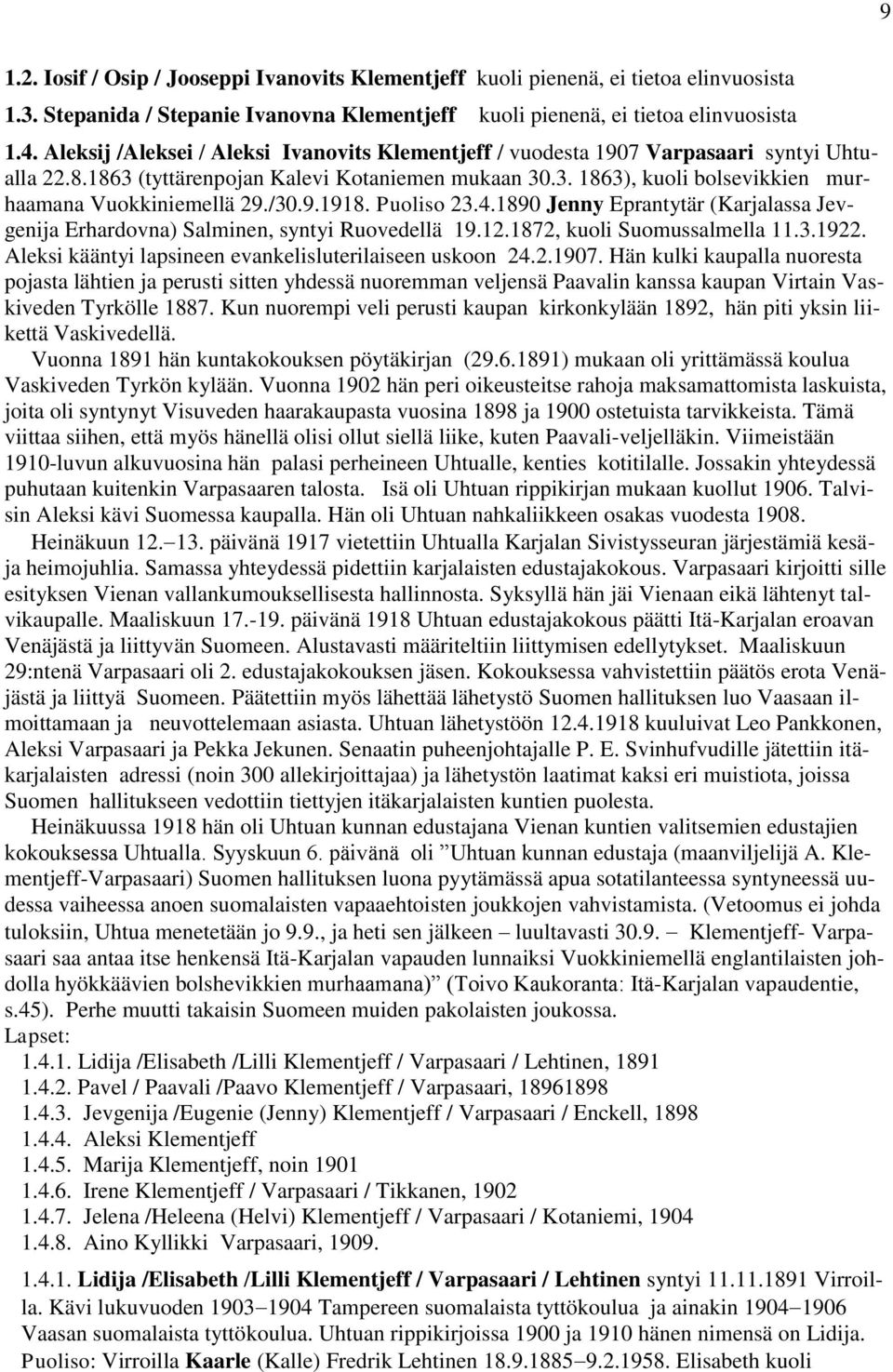 /30.9.1918. Puoliso 23.4.1890 Jenny Eprantytär (Karjalassa Jevgenija Erhardovna) Salminen, syntyi Ruovedellä 19.12.1872, kuoli Suomussalmella 11.3.1922.