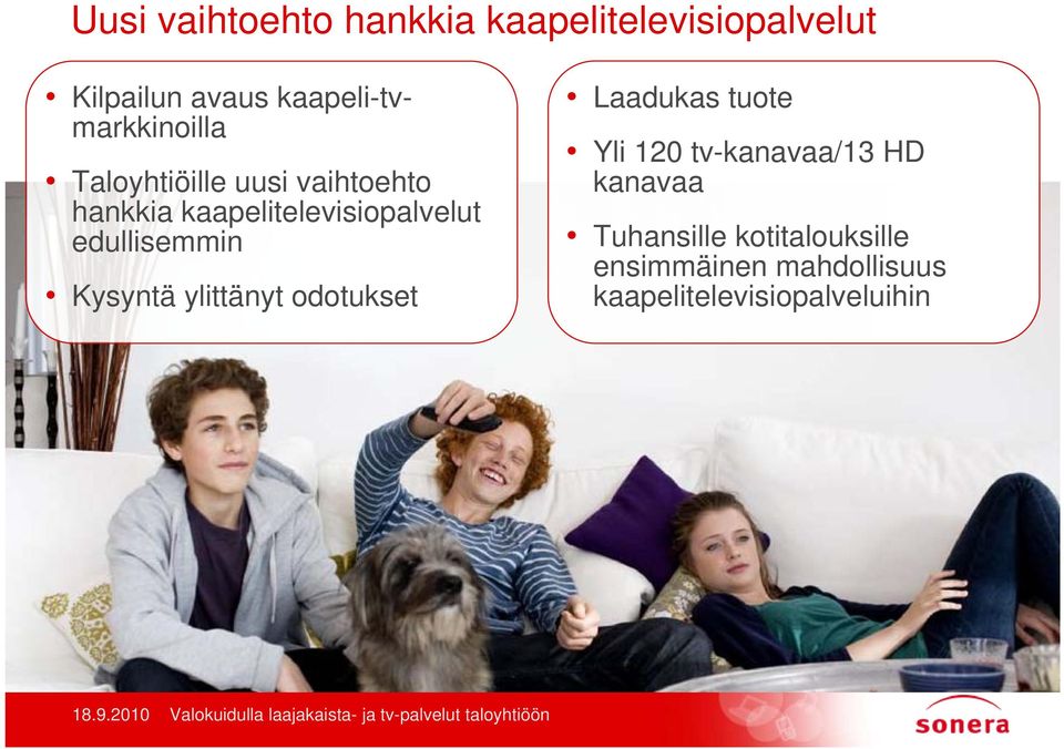 kaapelitelevisiopalvelut edullisemmin Kysyntä ylittänyt odotukset Laadukas