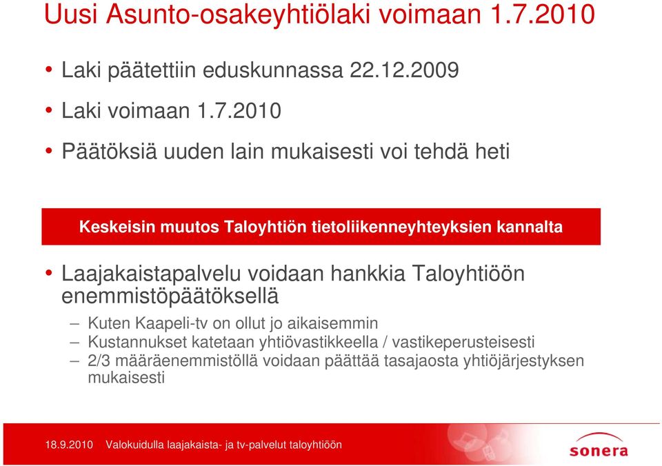 2010 Päätöksiä uuden lain mukaisesti voi tehdä heti Keskeisin muutos Taloyhtiön tietoliikenneyhteyksien kannalta