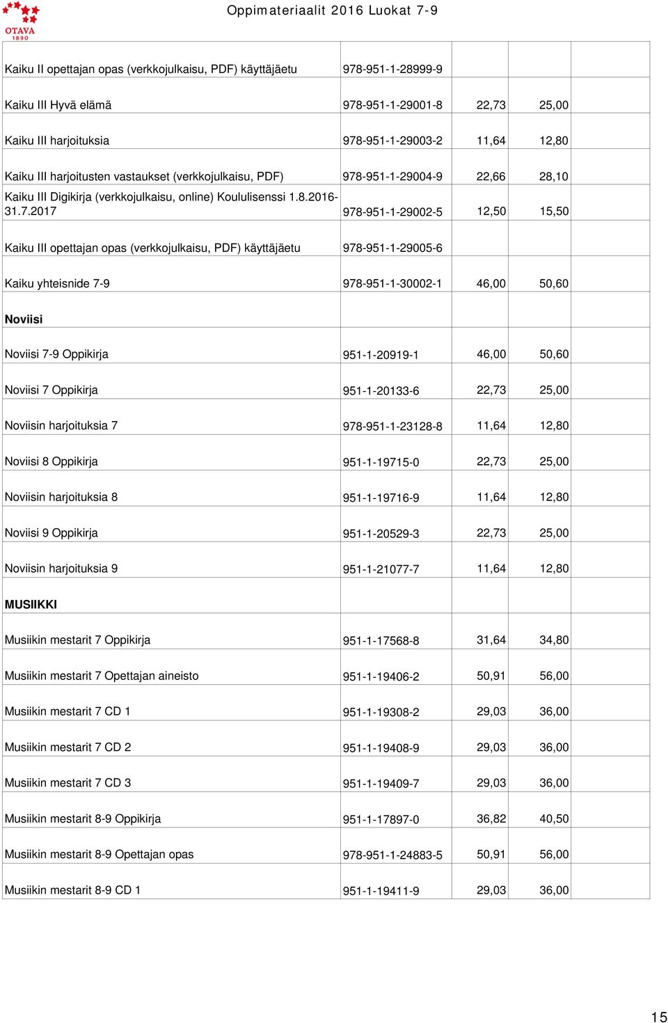 -951-1-29004-9 22,66 28,10 Kaiku III Digikirja (verkkojulkaisu, online) Koululisenssi 1.8.2016-31.7.