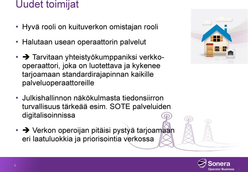 kaikille palveluoperaattoreille Julkishallinnon näkökulmasta tiedonsiirron turvallisuus tärkeää esim.