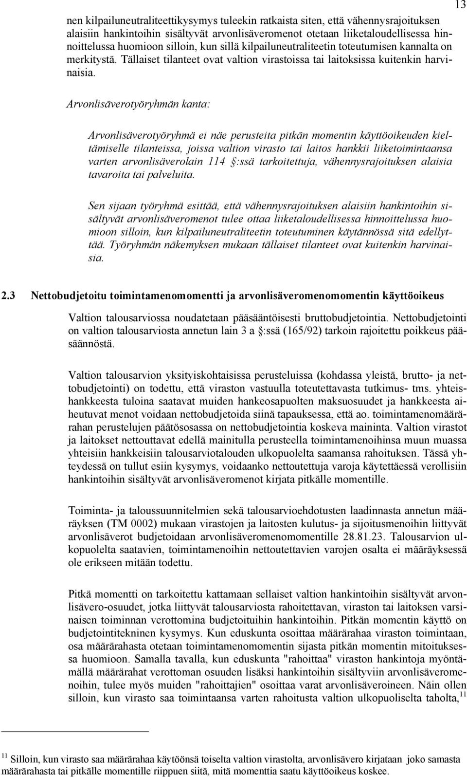 Arvonlisäverotyöryhmän kanta: Arvonlisäverotyöryhmä ei näe perusteita pitkän momentin käyttöoikeuden kieltämiselle tilanteissa, joissa valtion virasto tai laitos hankkii liiketoimintaansa varten