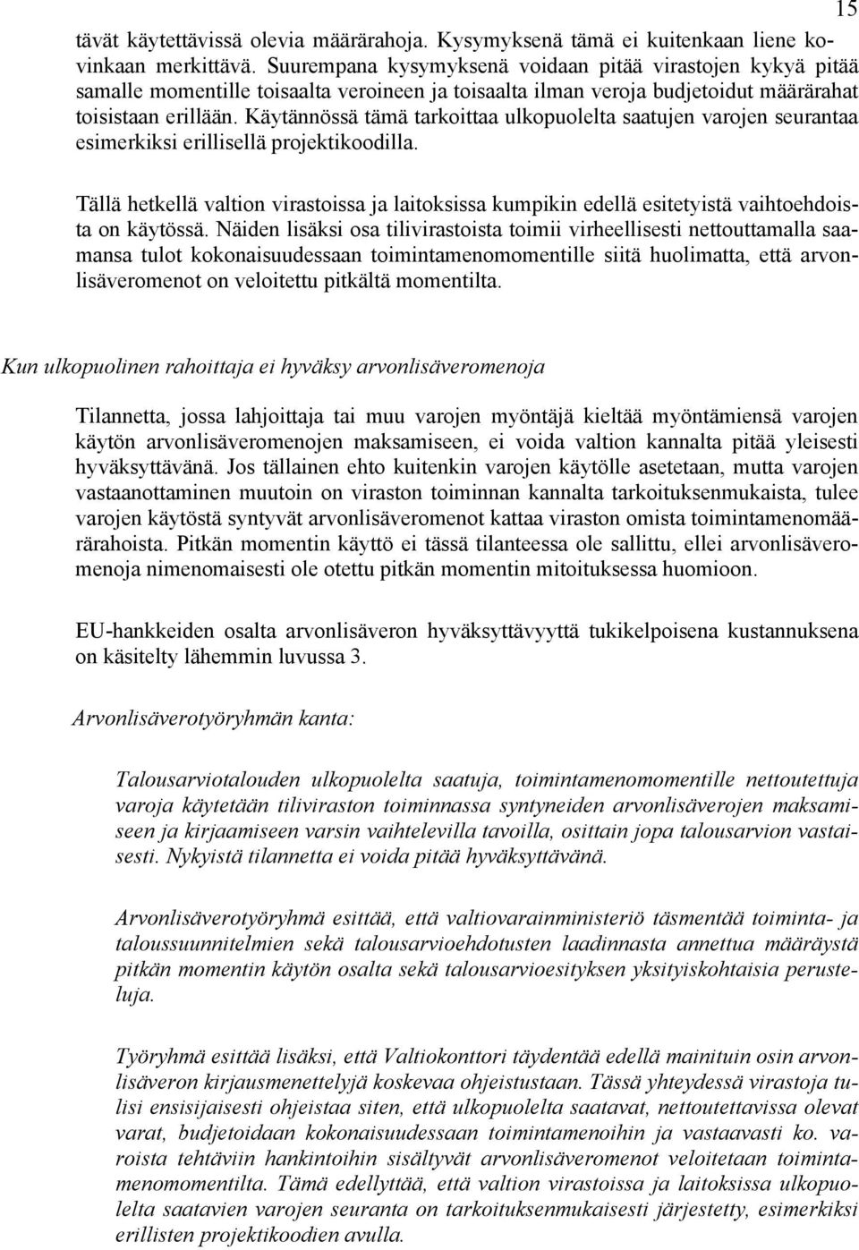 Käytännössä tämä tarkoittaa ulkopuolelta saatujen varojen seurantaa esimerkiksi erillisellä projektikoodilla.