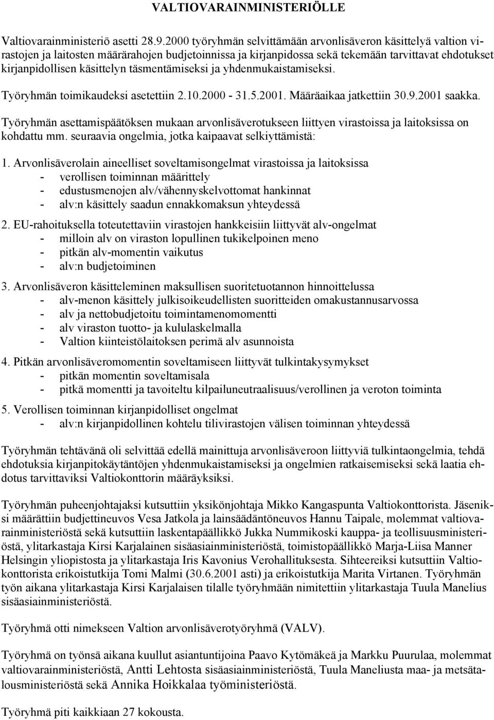 täsmentämiseksi ja yhdenmukaistamiseksi. Työryhmän toimikaudeksi asetettiin 2.10.2000-31.5.2001. Määräaikaa jatkettiin 30.9.2001 saakka.