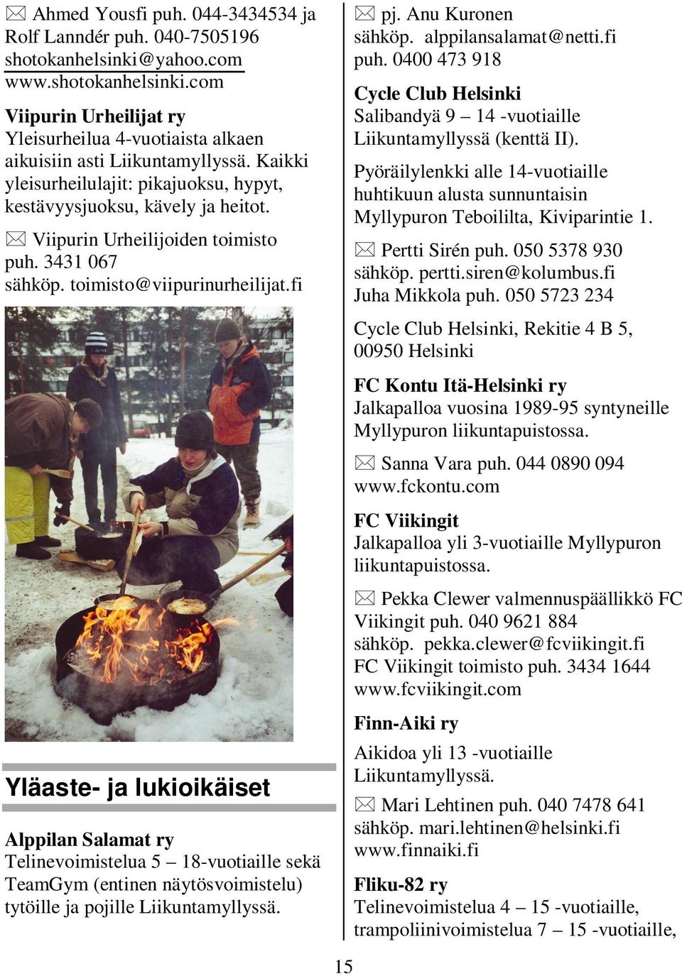 Viipurin Urheilijoiden toimisto puh. 3431 067 sähköp. toimisto@viipurinurheilijat.