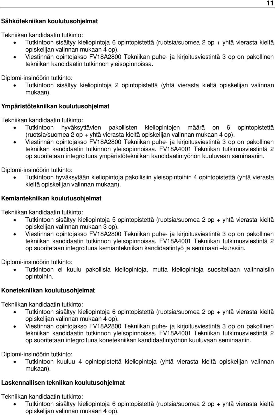 Diplomi-insinöörin tutkinto: Tutkintoon sisältyy kieliopintoja 2 opintopistettä (yhtä vierasta kieltä opiskelijan valinnan mukaan).