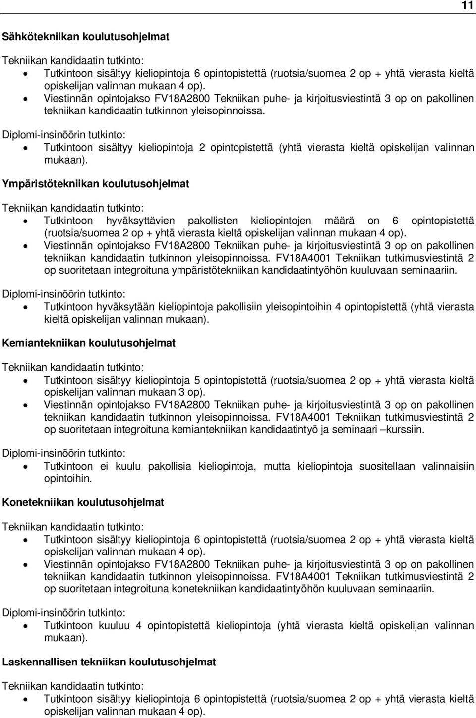 Diplomi-insinöörin tutkinto: Tutkintoon sisältyy kieliopintoja 2 opintopistettä (yhtä vierasta kieltä opiskelijan valinnan mukaan).