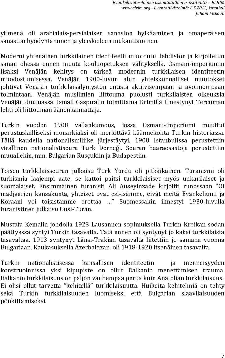 Osmani- imperiumin lisäksi Venäjän kehitys on tärkeä modernin turkkilaisen identiteetin muodostumisessa.