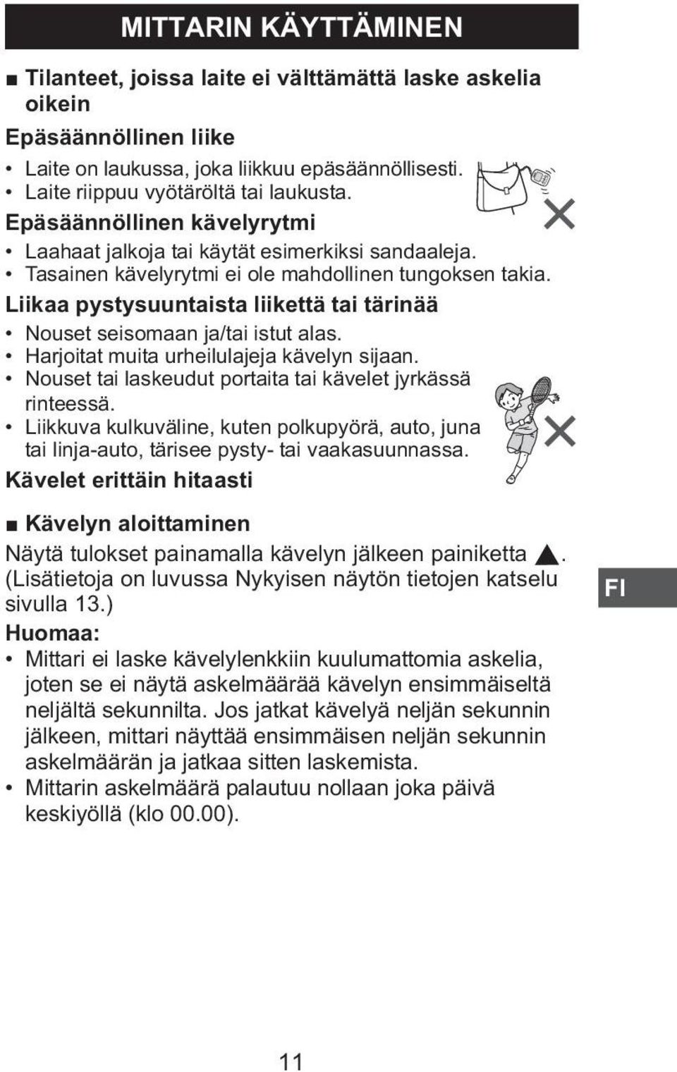 Liikaa pystysuuntaista liikettä tai tärinää Nouset seisomaan ja/tai istut alas. Harjoitat muita urheilulajeja kävelyn sijaan. Nouset tai laskeudut portaita tai kävelet jyrkässä rinteessä.