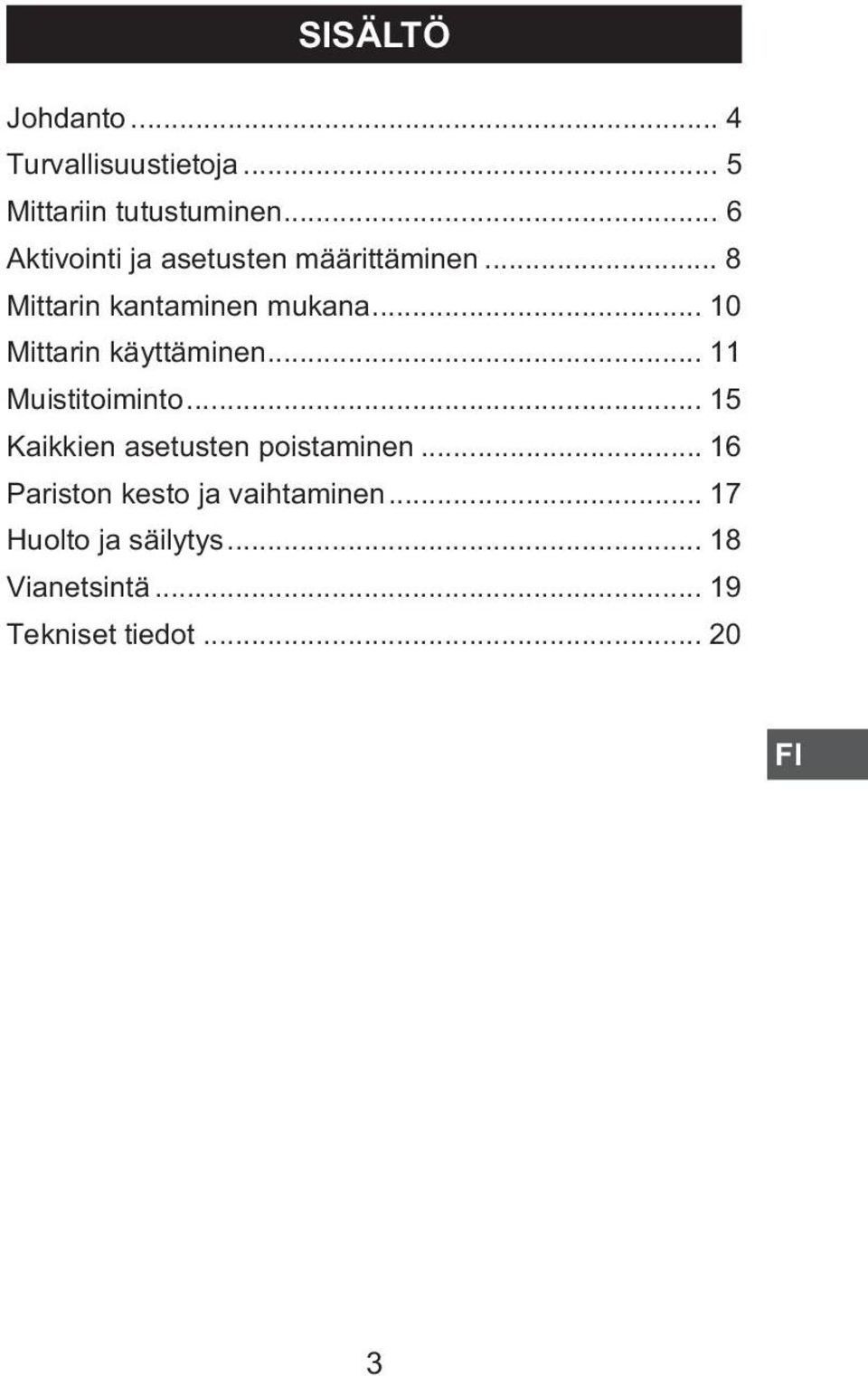 .. 10 Mittarin käyttäminen... 11 Muistitoiminto... 15 Kaikkien asetusten poistaminen.