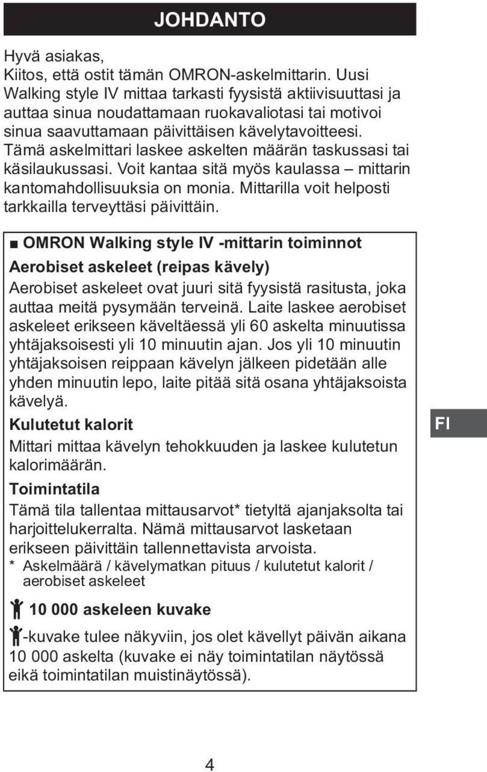 Tämä askelmittari laskee askelten määrän taskussasi tai käsilaukussasi. Voit kantaa sitä myös kaulassa mittarin kantomahdollisuuksia on monia.