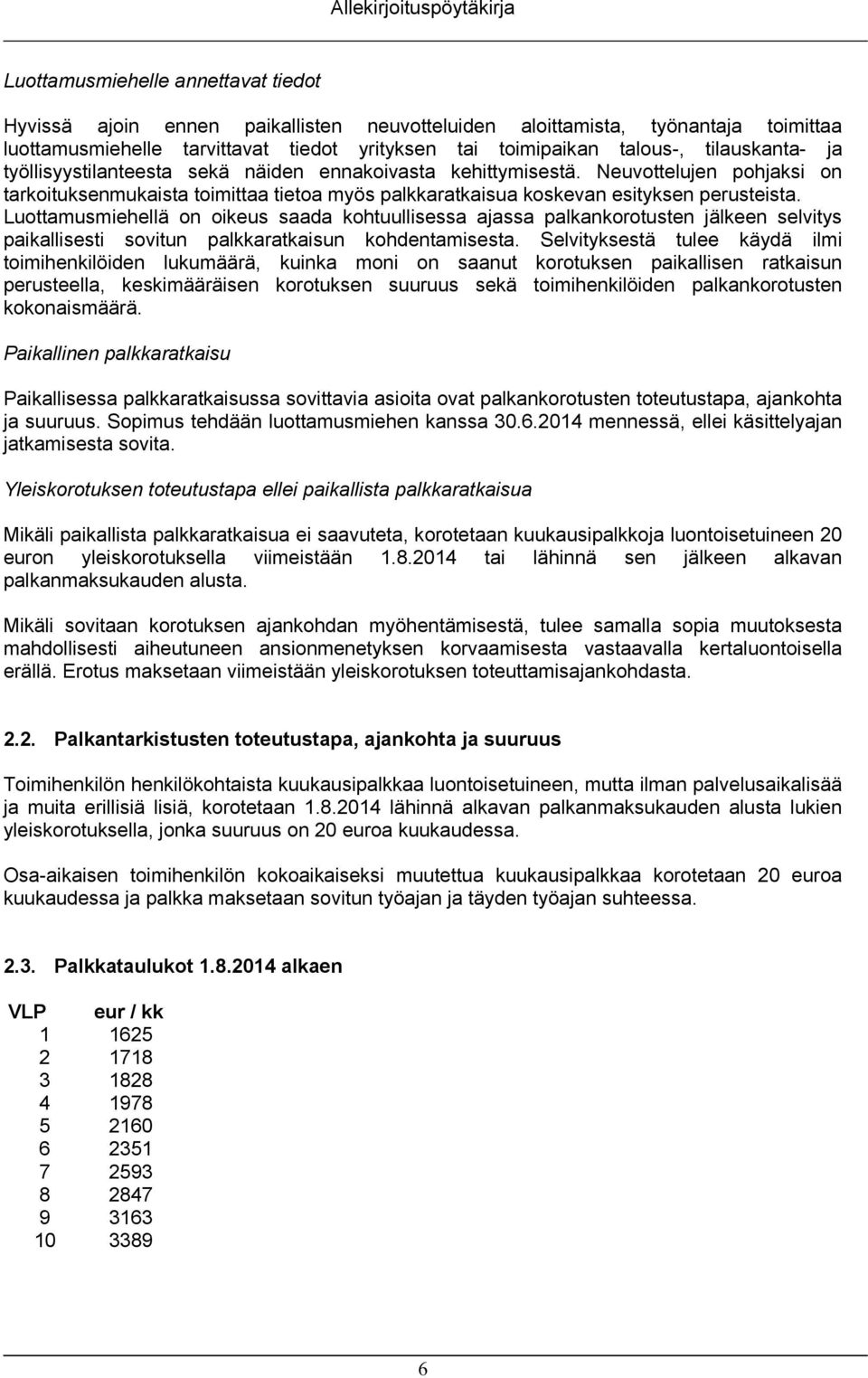 Neuvottelujen pohjaksi on tarkoituksenmukaista toimittaa tietoa myös palkkaratkaisua koskevan esityksen perusteista.