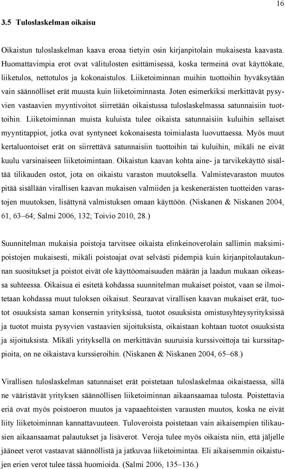 Liiketoiminnan muihin tuottoihin hyväksytään vain säännölliset erät muusta kuin liiketoiminnasta.