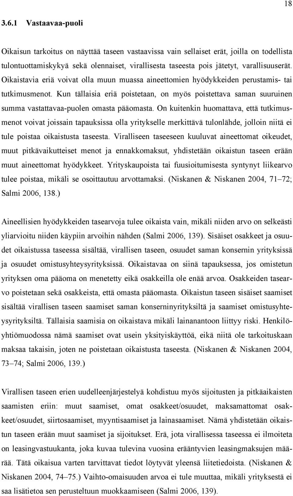 Oikaistavia eriä voivat olla muun muassa aineettomien hyödykkeiden perustamis- tai tutkimusmenot.