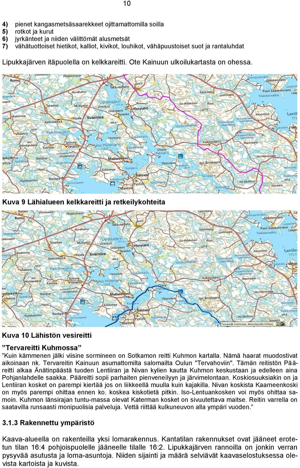 Kuva 9 Lähialueen kelkkareitti ja retkeilykohteita Kuva 10 Lähistön vesireitti Tervareitti Kuhmossa Kuin kämmenen jälki viisine sormineen on Sotkamon reitti Kuhmon kartalla.