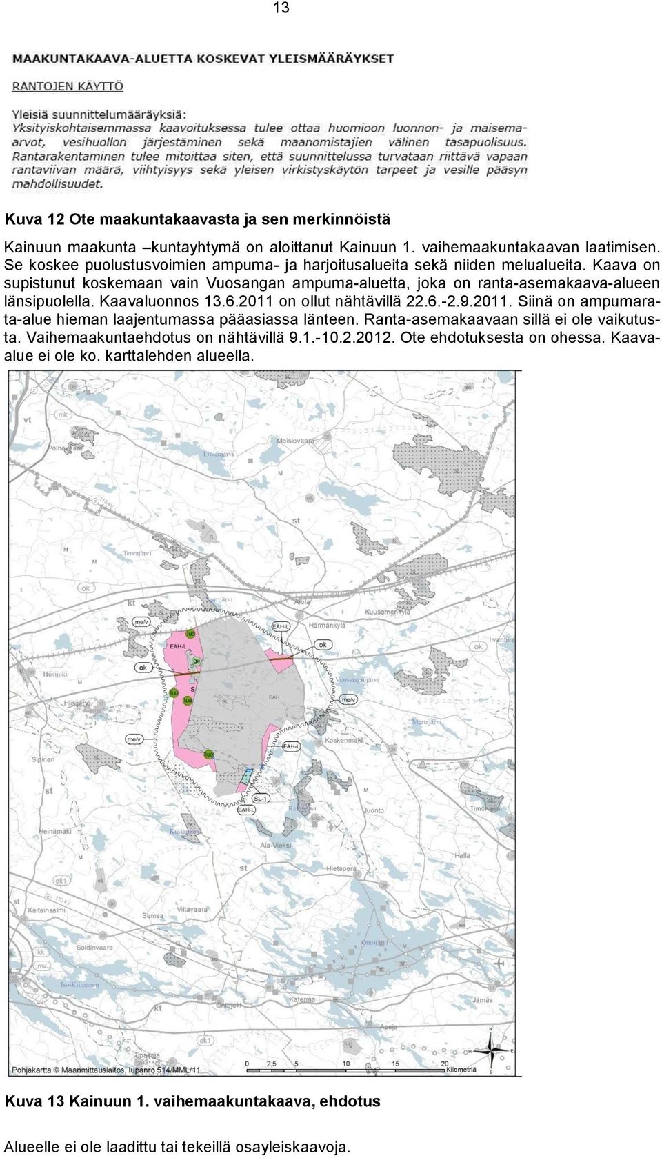 Kaava on supistunut koskemaan vain Vuosangan ampuma-aluetta, joka on ranta-asemakaava-alueen länsipuolella. Kaavaluonnos 13.6.2011 