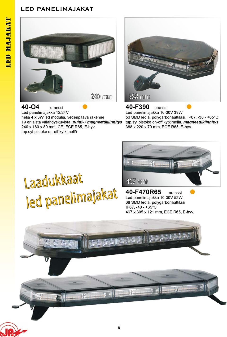 syt pistoke on-off kytkimellä 388 mm 40-F390 Led panelimajakka 10-30V 39W 56 SMD lediä, polygarbonaattilasi, IP67, -30 - +65 C, tup.syt.pistoke on-off kytkimellä, magneettikiinnitys 388 x 220 x 70 mm, ECE R65, E-hyv.