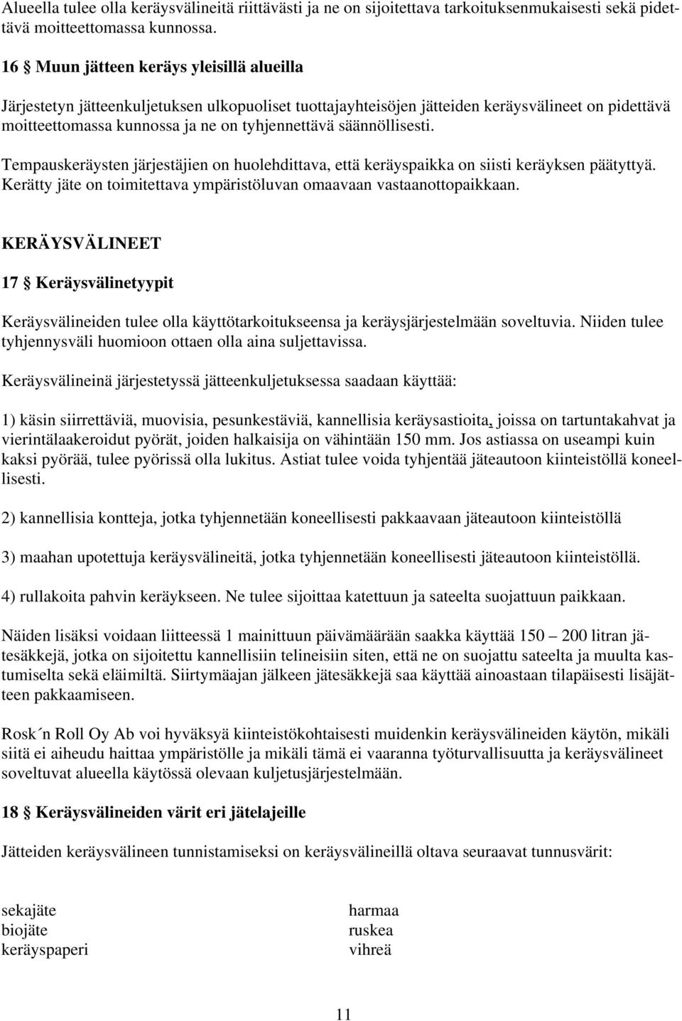 säännöllisesti. Tempauskeräysten järjestäjien on huolehdittava, että keräyspaikka on siisti keräyksen päätyttyä. Kerätty jäte on toimitettava ympäristöluvan omaavaan vastaanottopaikkaan.